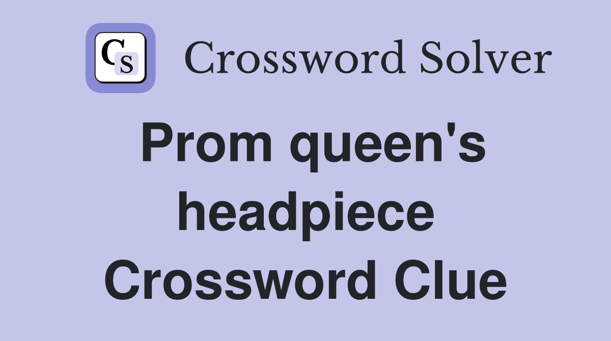 Prom queen's headpiece Crossword Clue Answers Crossword Solver